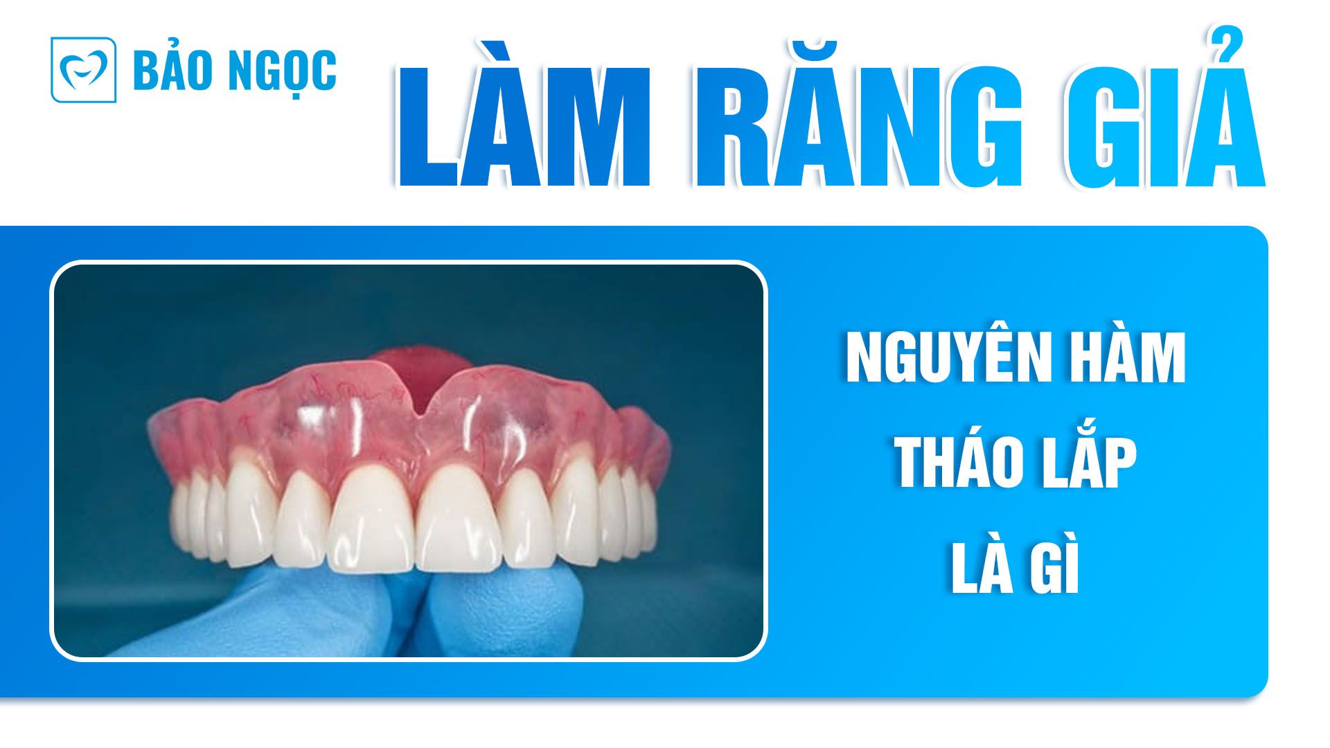 Làm răng giả nguyên hàm tháo lắp