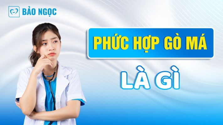 Phức hợp gò má là gì? Nguyên nhân và triệu chứng như thế nào?