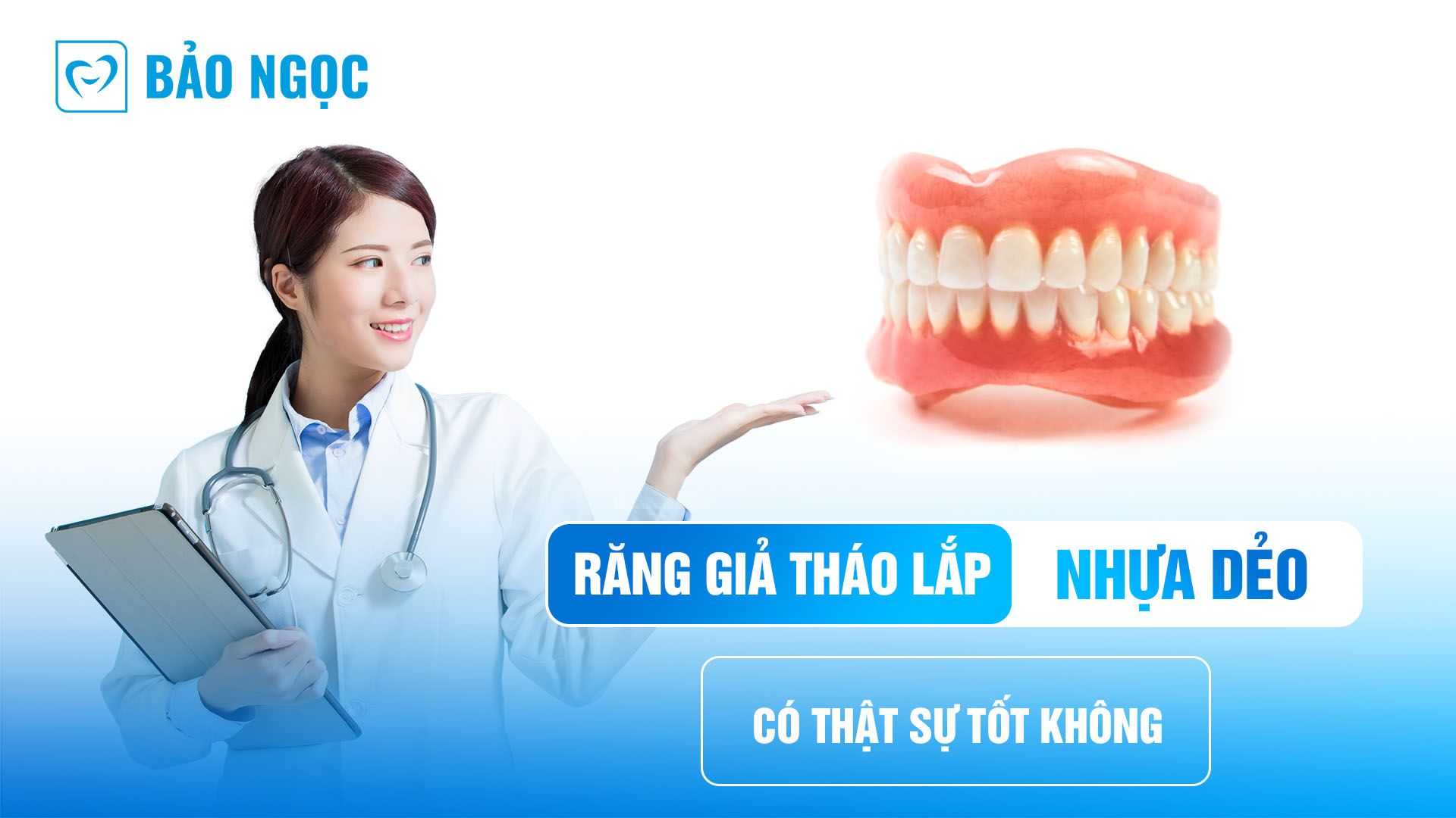 Răng giả tháo lắp nhựa dẻo thực sự có tốt không