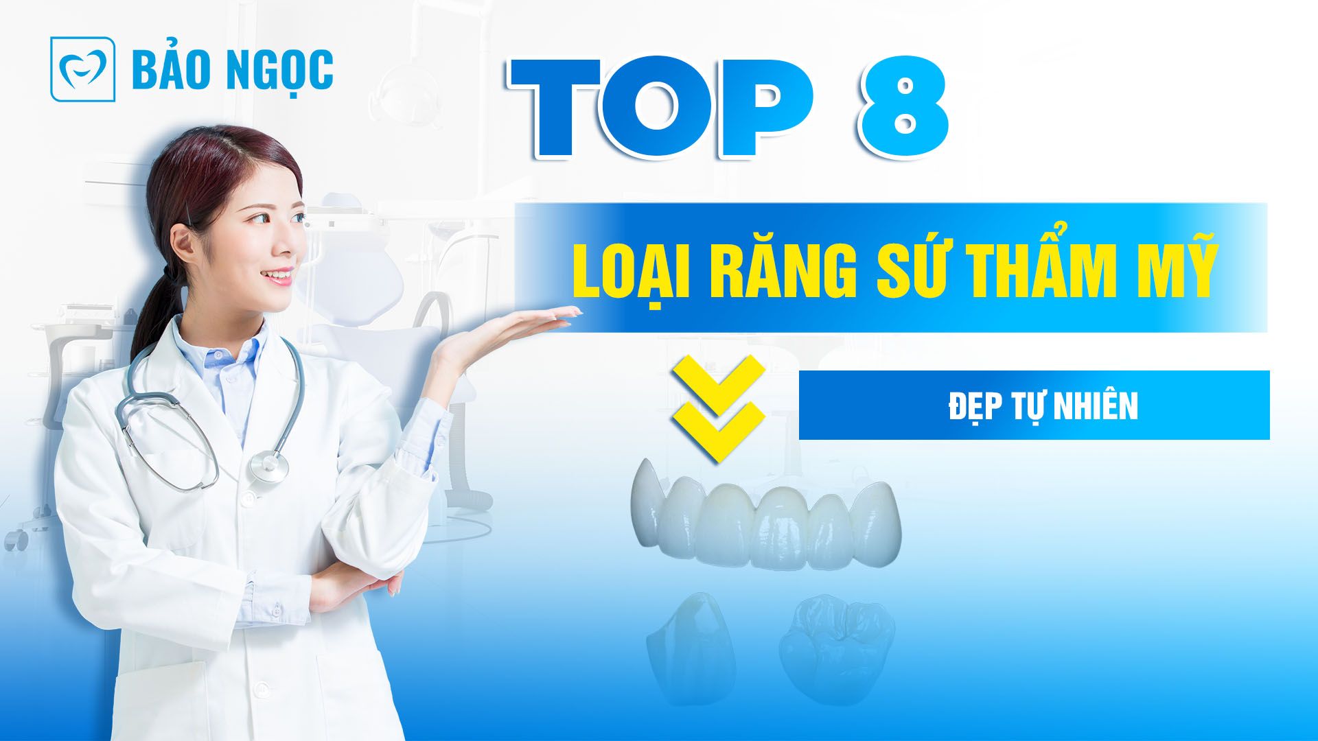 Top 8 loại răng sứ thẩm mỹ đẹp tự nhiên được sử dụng phổ biến