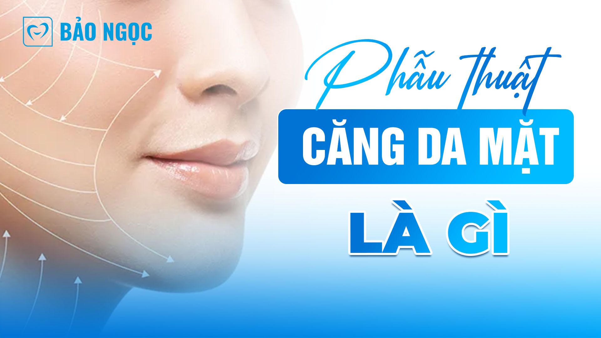 Phẫu thuật căng da mặt là gì? Các bước trong quy trình và lưu ý